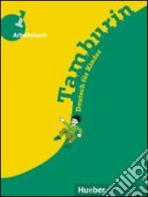 Tamburin. Arbeitsbuch. Deutsch für kinder mit zeichnungen. Per la Scuola elementare. Vol. 1 libro di Büttner Siegfried, Kopp Gabriele, Alberti Josef