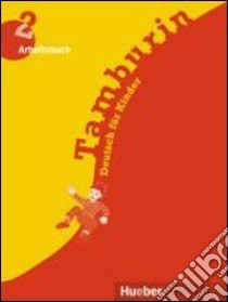 Tamburin. Arbeitsbuch. Deutsch für kinder mit zeichnungen. Per la Scuola elementare. Vol. 2 libro di Büttner Siegfried, Kopp Gabriele, Alberti Josef