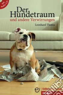 Hundetraum und andere verwirrungen. Niveau A2-B1. Con CD-Audio (Der) libro di Thoma Leonhard