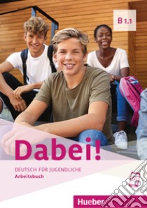 Dabei! Deutsch für Jugendliche. B1.1. Arbeitsbuch. Per il biennio delle Scuole superiori libro di Kopp Gabriele; Alberti Josef; Büttner Siegfried