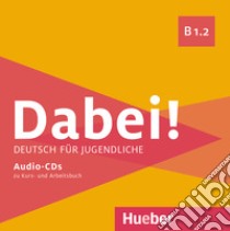 Dabei! Deutsch für Jugendliche. B1.2. Con zum Arbeitsbuch. Con zum Kursbuch libro di Kopp Gabriele; Alberti Josef; Büttner Siegfried