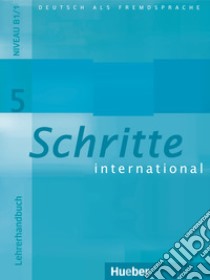 Schritte international. Deutsch als Fremdsprache. Lehrerhandbuch. Per le Scuole superiori. Vol. 5 libro di Kalender Susanne, Klimaszyk Petra