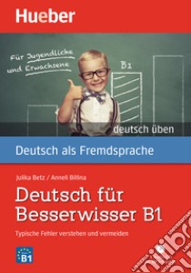 Deutsch üben. Deutsch für Besserwisser. Typische Fehler verstehen und vermeiden. Nivaustufe B1. Per le Scuole superiori. Con CD-Audio libro di Billina Anneli; Betz Julika Ulrike