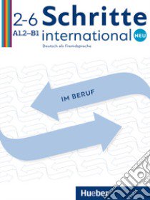 Schritte international. Neu. Deutsch als Fremdsprache. Im Beruf. Kopiervorlagen. Per le Scuole superiori. Con File audio per il download. Vol. 2-6: A1.2-B1 libro