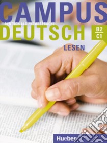 Campus Deutsch. Niveaustufe B2-C1. Lesen. Per le Scuole superiori libro di Bayerlein Oliver, Buchner Patricia