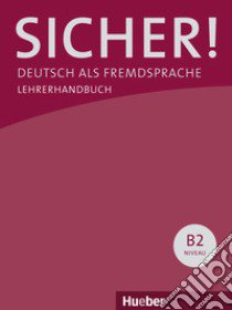 Sicher! Deutsch als Fremdsprache. B2.1+B2.2. Lehrerhandbuch. Per le Scuole superiori libro di Perlmann-Balme Michaela, Schwalb Susanne, Orth-Chambah Jutta