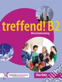 Treffend. Wortschatztraining. Übungsbuch B2. Per la Scuola media libro