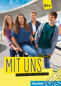 Mit uns. Deutsch für Jugendliche. Kursbuch. Ediz. per l'Italia. Per le Scuole superiori. Con ebook. Con espansione online. Vol. 1: B1+ libro