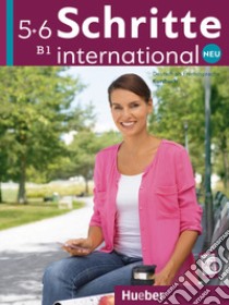 Schritte International. Neu. Deutsch als Fremdsprache. Kursbuch. Per le Scuole superiori. Vol. 5-6: B1 libro