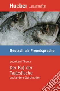 Ruf der Tagesfische und andere Geschichten. Per le Scuole superiori (Der) libro di Thoma Leonhard