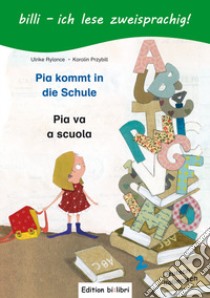 Pia kommt in die Schule-Pia va a scuola. Ediz. bilingue libro di Rylance Ulrike; Przybill Karolin