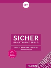 Sicher in Alltag und Beruf! Deutsch als Zweitsprache. B2.1 Lehrerhandbuch. Per le Scuole superiori libro di Schwalb Susanne; Orth-Chambah Jutta