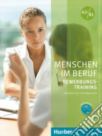 Menschen im Beruf. Bewerbungstraining. Kursbuch. A2+/B1. Per le Scuole superiori. Con CD-Audio libro di Gerhard Corinna