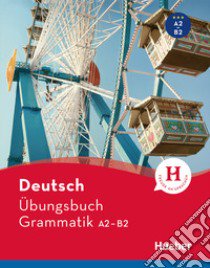 Deutsch. Übungsbuch. Grammatik. A2-B2. Per le Scuole superiori. Con espansione online libro di Geiger Susanne; Dinsel Sabine