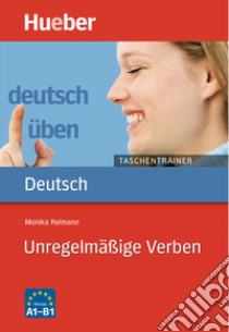 Deutsch üben. Taschentrainer. Unregelmäßige Verben. Niveau A1-B1. Per le Scuole superiori libro di Reimann Monika