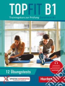 Topfit. Trainingskurs zur Prüfung. Topfit B1. Übungsbuch. Per la Scuola media. Con Audio libro