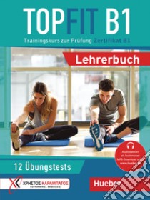 Topfit. Trainingskurs zur Prüfung. Topfit B1. Lehrerbuch. Per la Scuola media. Con Audio libro