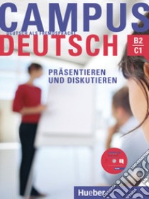 Campus Deutsch. Niveaustufe B2-C1. Präsentieren und Diskutieren. Per le Scuole superiori. Con CD-ROM libro di Bayerlein Oliver