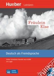 Fräulein Else. Arthur Schnitzlers Novelle neu erzählt Leichte Literatur. Livello A2. Con CD-Audio libro di Luger Urs