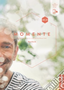 Momente. Deutsch als Fremdsprache. A1.2. Kursbuch. Per le Scuole superiori. Con e-book. Con espansione online libro di Evans Sandra; Pude Angela; Specht Franz