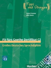 Fit fürs Goethe-Zertifikat. C2. Tipps und Übungen. Übungsbuch. Per le Scuole superiori. Con 2 CD Audio libro di Fromme Linda; Guess Julia