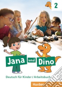 Jana und Dino. Deutsch für Kinder. Arbeitsbuch. Per la Scuola elementare. Con espansione online. Vol. 2 libro di Georgiakaki Manuela