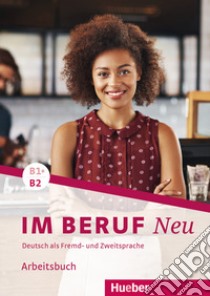 Im Beruf. Neu. Deutsche als Fremd- und Zweitsprache. B1+/B2. Arbeitsbuch. Per gli Ist. tecnici e professionali. Con ebook. Con espansione online libro di Schlüter Sabine; Müller Annette