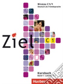 Ziel. Niveau C1/1. Kursbuch-Arbeitsbuch. Lektion 1-6. Per il Liceo scientifico. Con CD-ROM. Vol. 1 libro