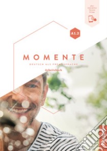 Momente. Deutsch als Fremdsprache. A1.2. Arbeitsbuch. Per le Scuole superiori. Con e-book. Con espansione online libro di Evans Sandra; Pude Angela; Specht Franz