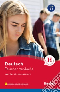 Falscher Verdacht. Lektüre für Jugendliche. Niveaustufe B1. Con File audio per il download libro di Weber Annette