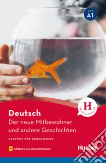 Neue Mitbewohner und andere Geschichten. Niveaustufe A1. Lektüre für Erwachsene. Con File audio per il download (Der) libro di Thoma Leonhard