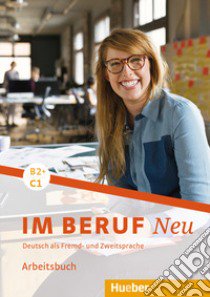 Im Beruf. Neu. Deutsche als Fremd- und Zweitsprache. B2+/C1. Arbeitsbuch. Per gli Ist. tecnici e professionali libro di Schlüter Sabine