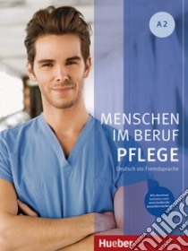 Menschen im Beruf. Pflege. A2. Kursbuch. Tedesco nell'ambito dell'assistenza sanitaria. Per gli Ist. professionali. Con espansione online. Con Audio libro di Hagner Valeska