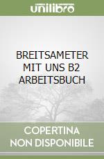 BREITSAMETER MIT UNS B2 ARBEITSBUCH libro di AA.VV.