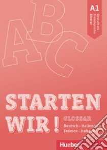 Starten wir! Deutsch als Fremdsprache. A1. Glossar Deutsch-Italienisch, tedesco-italiano. Per le Scuole superiori libro di Brüseke Rolf