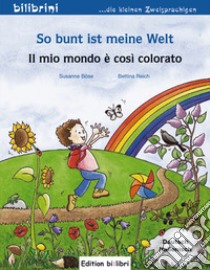 So bunt ist meine Welt-Il mio mondo è così colorato libro di Böse Susanne; Reich Bettina