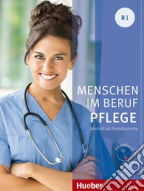 Menschen im beruf. Pfleg. B1. Kursbuch. Tedesco nell'ambito dell'assistenza sanitaria. Per gli Ist. professionali. Con CD Audio. Con espansione online libro di Hagner Valeska