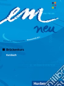 Em neu. Deutsch als Fremdsprache. Brückenkurs, Kursbuch libro di Perlmann-Balme Michaela; Schwalb Susanne