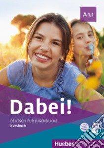 Dabei! Deutsch für Jugendliche. A1.1. Kursbuch. Per il biennio delle Scuole superiori. Con e-book. Con espansione online libro di Kopp Gabriele; Alberti Josef; Büttner Siegfried