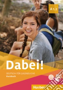 Dabei! Deutsch für Jugendliche. A1.2. Kursbuch. Per il biennio delle Scuole superiori. Con e-book. Con espansione online libro di Kopp Gabriele; Alberti Josef; Büttner Siegfried