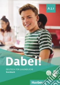 Dabei! Deutsch für Jugendliche. A2.1. Kursbuch. Per il biennio delle Scuole superiori. Con e-book. Con espansione online libro di Kopp Gabriele; Alberti Josef; Büttner Siegfried