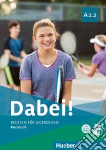 Dabei! Deutsch für Jugendliche. A2.2. Kursbuch. Per il biennio delle Scuole superiori. Con e-book. Con espansione online libro di Kopp Gabriele; Alberti Josef; Büttner Siegfried