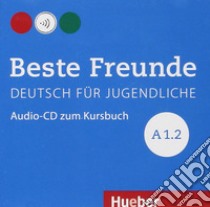 Beste Freunde. Deutsch für Jugendliche. Audio-CD zum Kursbuch A1.2. Ediz. internazionale. Per la Scuola media libro