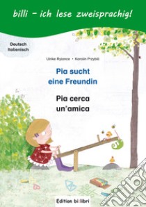 Pia sucht eine Freundin-Pia cerca un'amica libro di Rylance Ulrike; Przybill Karolin