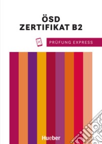 Prüfung Express. Goethe-Zertifikat B2. Deutschprüfung für Erwachsene. DSH Österreichisches Sprachdiplom. Per le Scuole superiori. Con File audio per il download libro