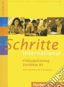 Schritte international. Deutsch als Fremdsprache. Prüfungstraining Zertifikat B1 libro