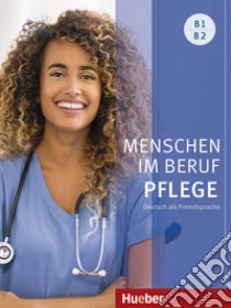 Menschen im Beruf. B1/B2. Tedesco nell'ambito dell'assistenza sanitaria. Kursbuch. Per gli Ist. professionali. Con espansione online libro di Hagner Valeska