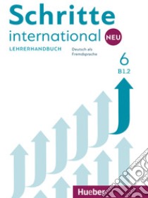 Schritte International. Neu. Deutsch als Fremdsprache. Lehrerhandbuch. Per le Scuole superiori. Vol. 6: B1.2 libro di Kalender Susanne; Klimaszyk Petra