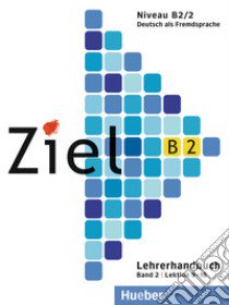 Ziel. Niveau B2/2. Lektion 9-16. Lehrerhandbuch. Per il Liceo scientifico. Vol. 2 libro di Schweller Gabriele