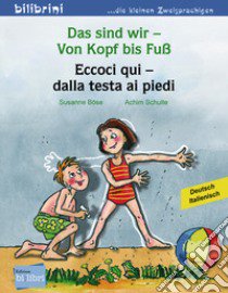 Sind wir. Von Kopf bis Fuß-Eccoci qui. Dalla testa ai piedi (Das) libro di Böse Susanne; Schulte Achim